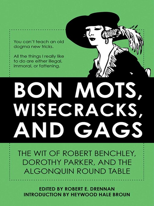 Title details for Bon Mots, Wisecracks, and Gags: the Wit of Robert Benchley, Dorothy Parker, and the Algonquin Round Table by Robert E. Drennan - Available